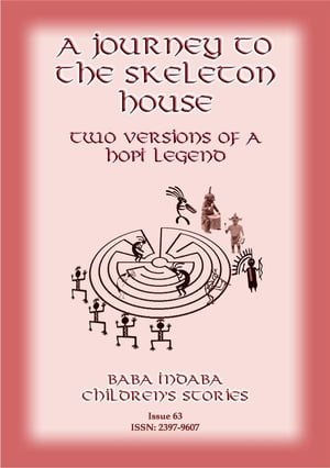 JOURNEYS TO THE SKELETON HOUSE - Two variations on an American Indian Hopi legend Baba Indaba Children's Stories Issue 63【電子書籍】[ Anon E Mouse ]