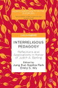 Interreligous Pedagogy Reflections and Applications in Honor of Judith A. Berling【電子書籍】