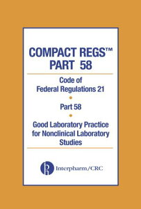Compact Regs Part 58 CFR 21 Part 58 Good Laboratory Practice for Non-clinical Laboratory Studies 10 Pack, Second Edition【電子書籍】