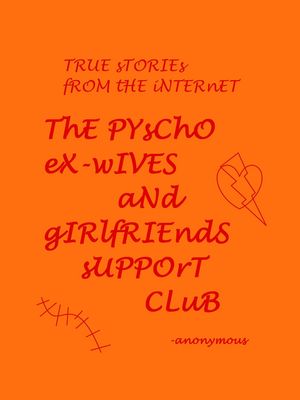 True Stories From the Internet; The Psycho Ex-wives and Girlfriends Support Group