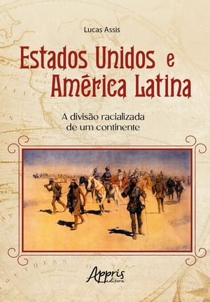Estados Unidos e Am?rica Latina: A Divis?o Racializada de um Continente【電子書籍】[ Lucas Assis ]