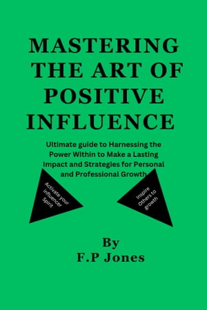 MASTERING THE ART OF POSITIVE INFLUENCE