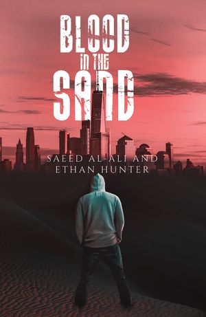 Blood in the Sand【電子書籍】[ Saeed Al-Ali ]