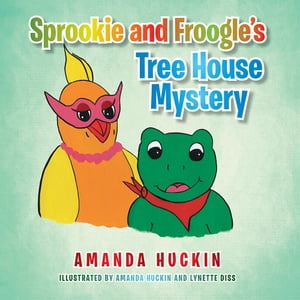 Sprookie and Froogle’S Tree House Mystery【電子書籍】 Amanda Huckin