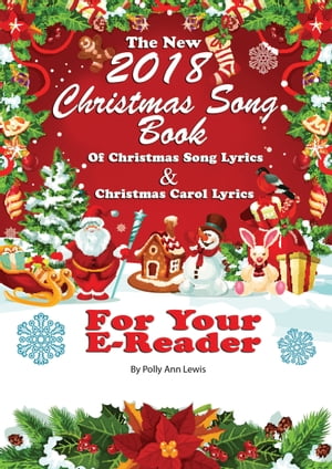 The New 2018 Christmas Song Book of Christmas Song Lyrics And Christmas Carol Lyrics For Your E-Reader