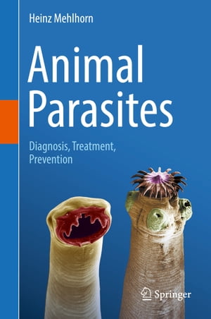 Animal Parasites Diagnosis, Treatment, Prevention【電子書籍】[ Heinz Mehlhorn ]