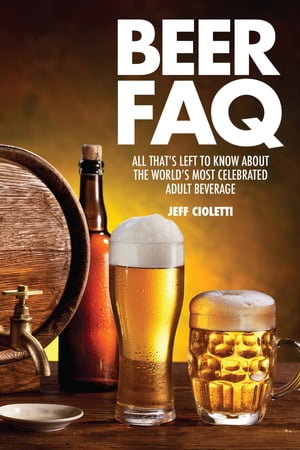 Beer FAQ All That's Left to Know About The World's Most Celebrated Adult Beverage