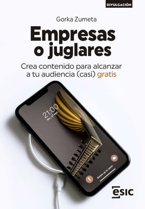 Empresas o juglares. Crea contenido para alcanzar a tu audiencia (casi) gratis