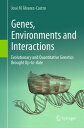 Genes, Environments and Interactions Evolutionary and Quantitative Genetics Brought Up-to-date【電子書籍】 Jos M lvarez-Castro
