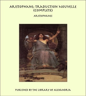 Aristophane; Traduction Nouvelle (Complete)