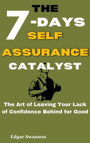 The 7-Days Self-Assurance Catalyst The Art of Le