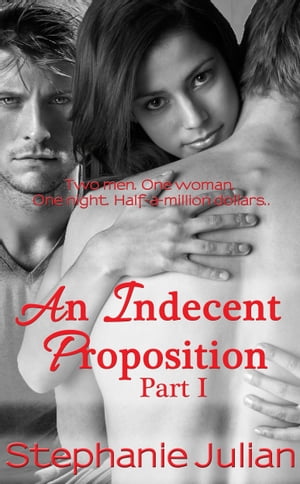 An Indecent Proposition Part I