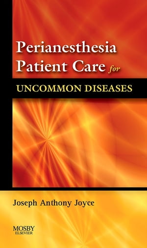 Perianesthesia Patient Care for Uncommon Diseases E-book Perianesthesi...