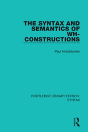 The Syntax and Semantics of Wh-Constructions【電子書籍】 Paul Hirschbuhler