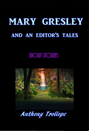 Mary Gresly and an Editor's TalesŻҽҡ[ Anthony Trollope ]