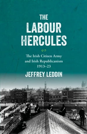 The ‘Labour Hercules’: The Irish Citizen Arm