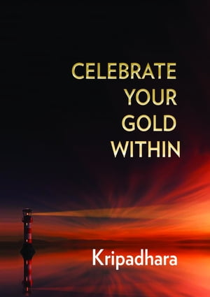 CELEBRATE YOUR GOLD WITHIN【電子書籍】[ Kathy (Kripadhara) Burgum ]