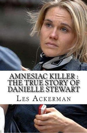 Amnesiac Killer : The True Story of Danielle Ste