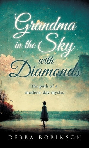 ŷKoboŻҽҥȥ㤨Grandma in the Sky with Diamonds the path of a modern-day mysticŻҽҡ[ Debra Robinson ]פβǤʤ650ߤˤʤޤ