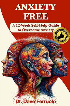 ANXIETY FREE A 12-Week Self-Help Guide to Overcome AnxietyŻҽҡ[ Dr. Dave Ferruolo ]