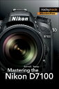 Mastering the Nikon D7100【電子書籍】 Darrell Young