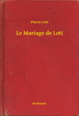 Le Mariage de Loti【電子書籍】[ Pierre Lot