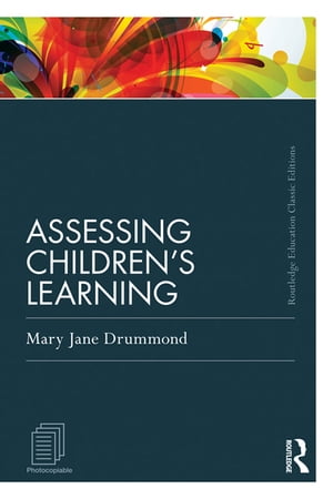 Assessing Children's Learning (Classic Edition)【電子書籍】[ Mary Jane Drummond ]