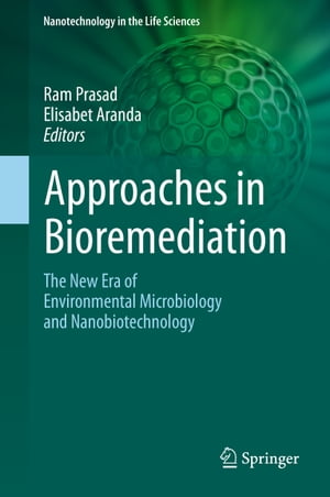 Approaches in Bioremediation The New Era of Environmental Microbiology and Nanobiotechnology