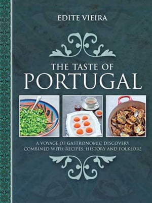 The Taste of Portugal A Voyage of Gastronomic Discovery Combined with Recipes, History and Folklore