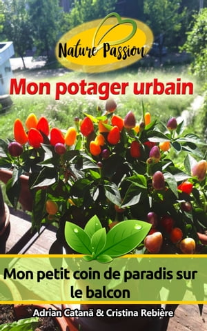 Mon potager urbain Mon petit coin de paradis sur le balconŻҽҡ[ Adrian Catana ]