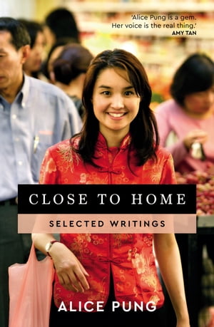 Close to Home Selected Writings【電子書籍】[ Alice Pung ]