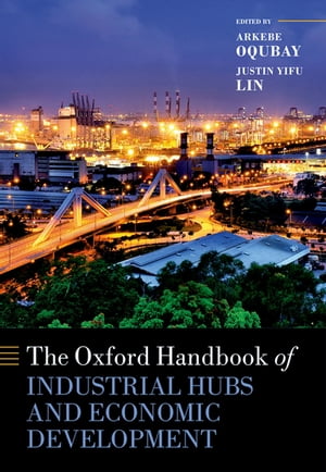 The Oxford Handbook of Industrial Hubs and Economic Development【電子書籍】