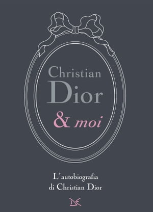 Christian Dior & moi L'autobiografia di Christia