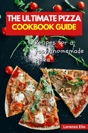 The Ultimate Pizza Cookbook Guide