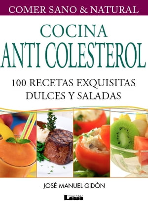 Cocina Anticolesterol 100 recetas exquisitas dulces y saladas