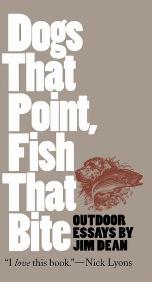 Dogs That Point, Fish That Bite Outdoor Essays【電子書籍】[ Jim Dean ]