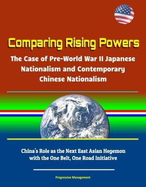 Comparing Rising Powers: The Case of Pre-World War II Japanese Nationalism and Contemporary Chinese Nationalism - China's Role as the Next East Asian Hegemon with the One Belt, One Road Initiative