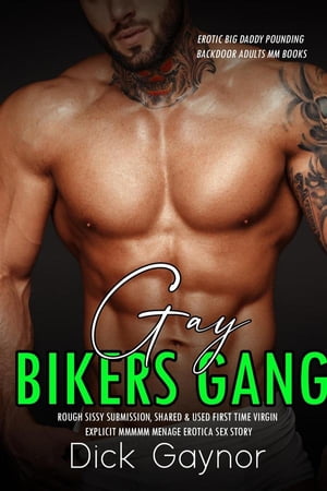ŷKoboŻҽҥȥ㤨Gay Bikers Gang - Rough Sissy Submission Shared & Used First Time Virgin Explicit MMM Menage Erotica Sex StoryŻҽҡ[ Dick Gaynor ]פβǤʤ295ߤˤʤޤ