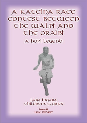 A KATCINA RACE CONTEST BETWEEN THE W?LPI AND THE ORA?BI - A Hopi Legend Baba Indaba Children's Series - Issue 64【電子書籍】[ Anon E Mouse ]