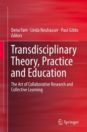 Transdisciplinary Theory, Practice and Education The Art of Collaborative Research and Collective LearningŻҽҡ