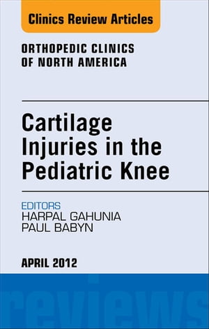 Cartilage Injuries in the Pediatric Knee, An Issue of Orthopedic Clinics