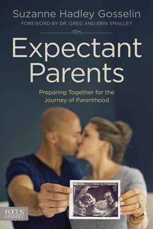Expectant Parents Preparing Together for the Journey of Parenthood【電子書籍】 Suzanne Hadley Gosselin