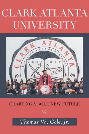 ŷKoboŻҽҥȥ㤨Clark Atlanta University Charting a Bold New FutureŻҽҡ[ Thomas W. Cole Jr. ]פβǤʤ468ߤˤʤޤ