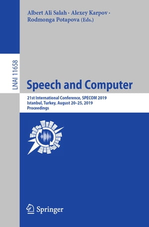 Speech and Computer 21st International Conference, SPECOM 2019, Istanbul, Turkey, August 20?25, 2019, Proceedings【電子書籍】