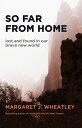 So Far from Home Lost and Found in Our Brave New World【電子書籍】[ Margaret J. Wheatl...