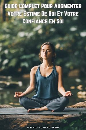 Guide Complet Pour Augmenter Votre Estime De Soi Et Votre Confiance En Soi