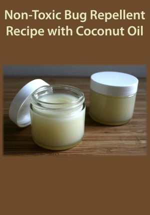 Non Toxic Bug Repellent Recipe with Coconut Oil