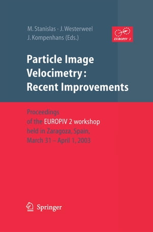 Particle Image Velocimetry: Recent Improvements Proceedings of the EUROPIV 2 Workshop held in Zaragoza, Spain, March 31 April 1, 2003【電子書籍】