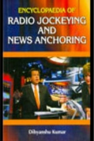Encyclopaedia Of Radio Jockeying And News Anchoring【電子書籍】[ Dibyanshu Kumar ]