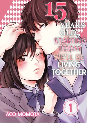 15 Years Old: Starting Today We'll Be Living Together